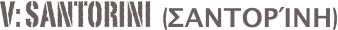 V: Santorini  (Σαντορίνη)